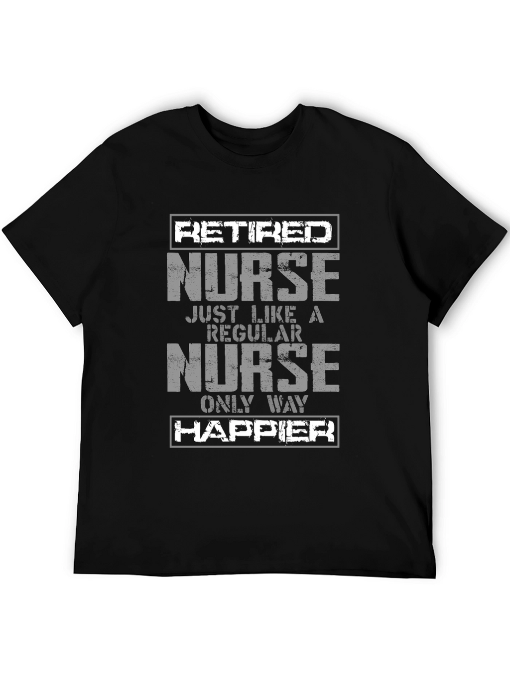 Retired Nurse T-Shirt - Only Way Happier