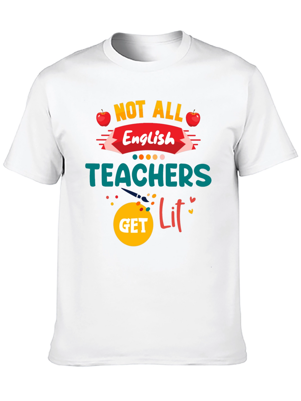 Not All English Teachers Get Lit T-Shirt