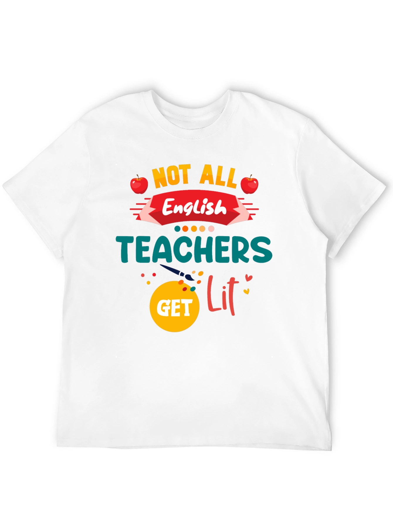 Not All English Teachers Get Lit T-Shirt