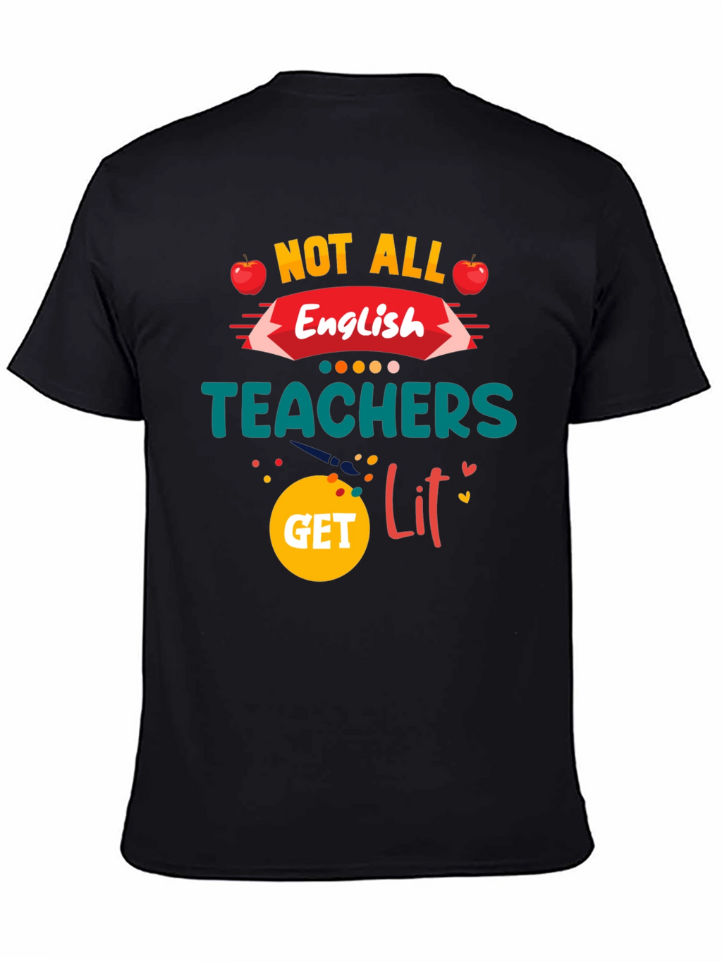Not All English Teachers Get Lit T-Shirt