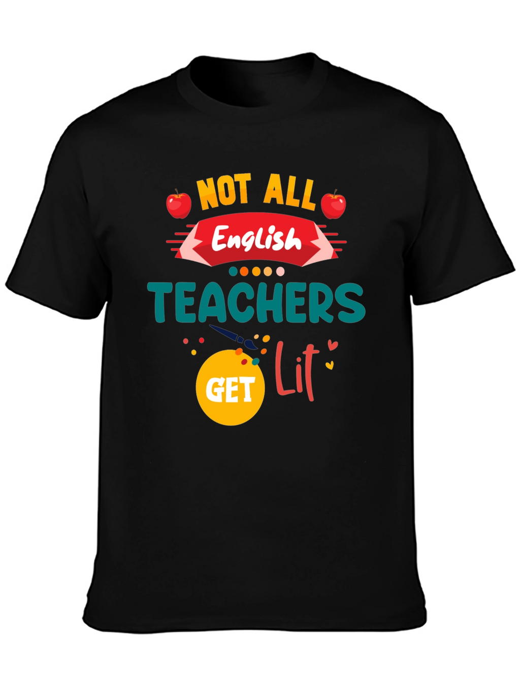 Not All English Teachers Get Lit T-Shirt