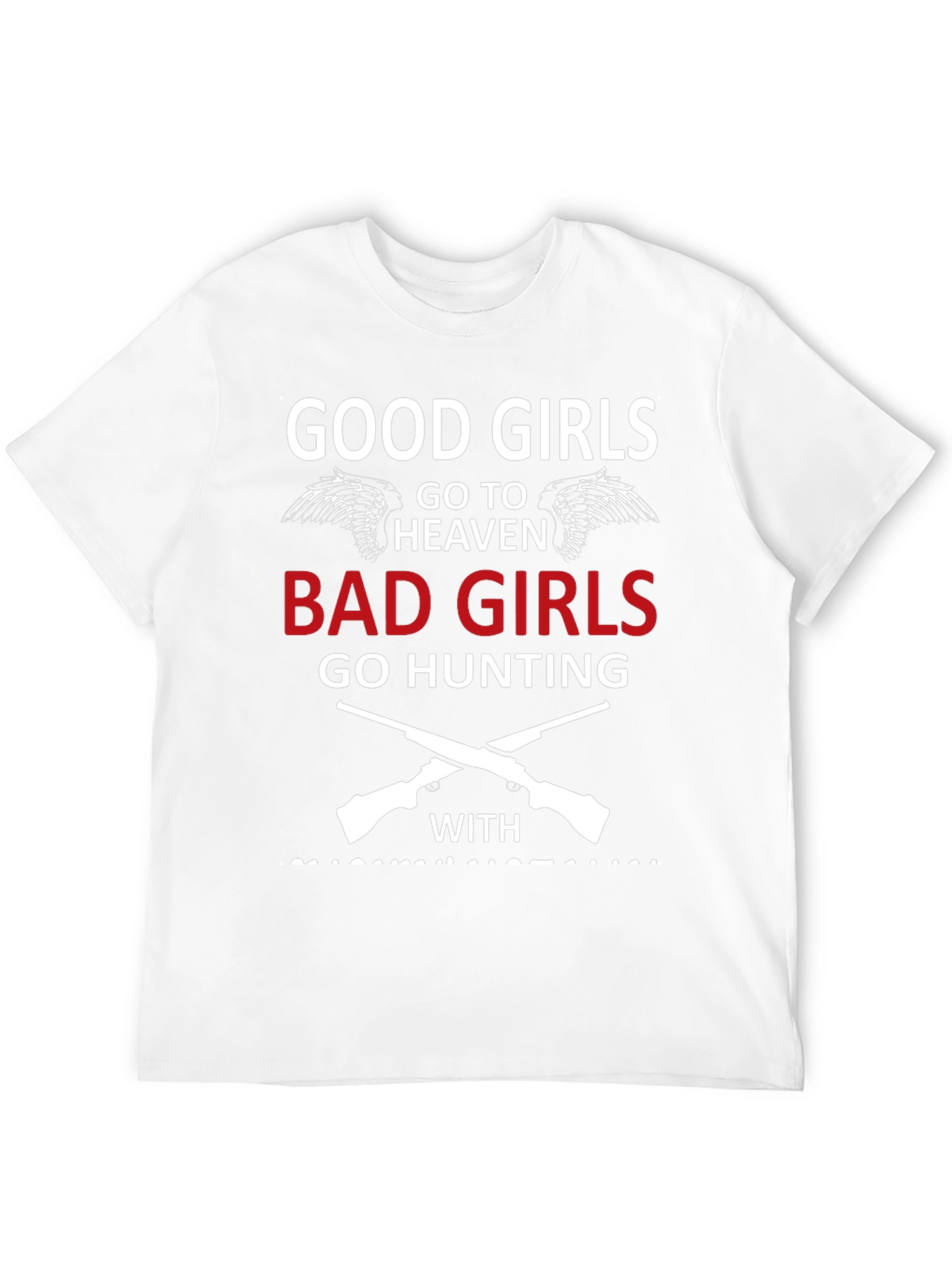 Good Girls Go To Heaven Bad Girls Hunting T-Shirt