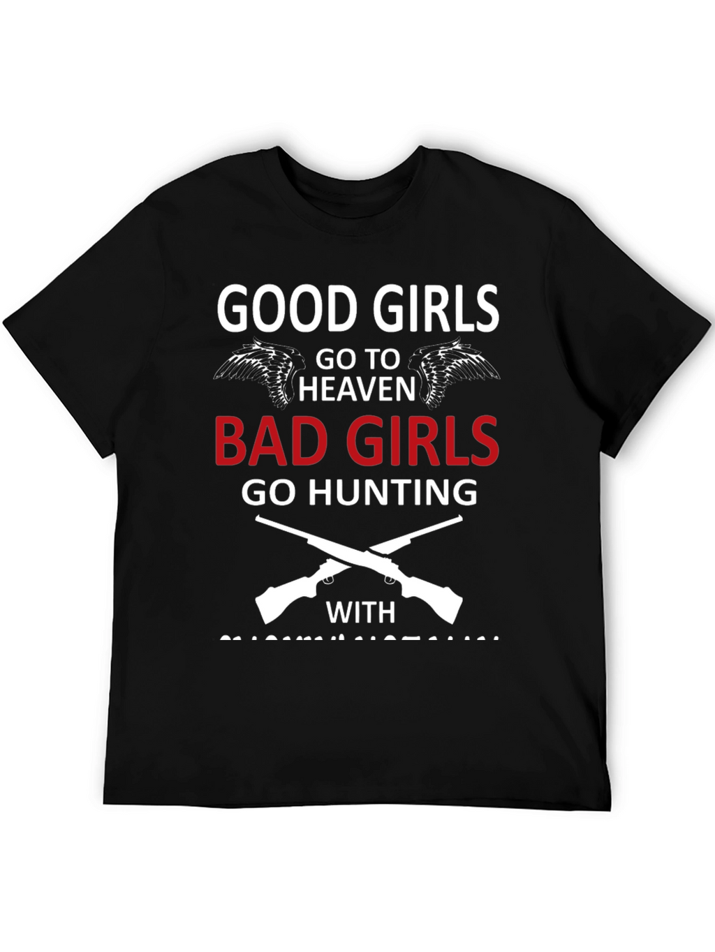 Good Girls Go To Heaven Bad Girls Hunting T-Shirt