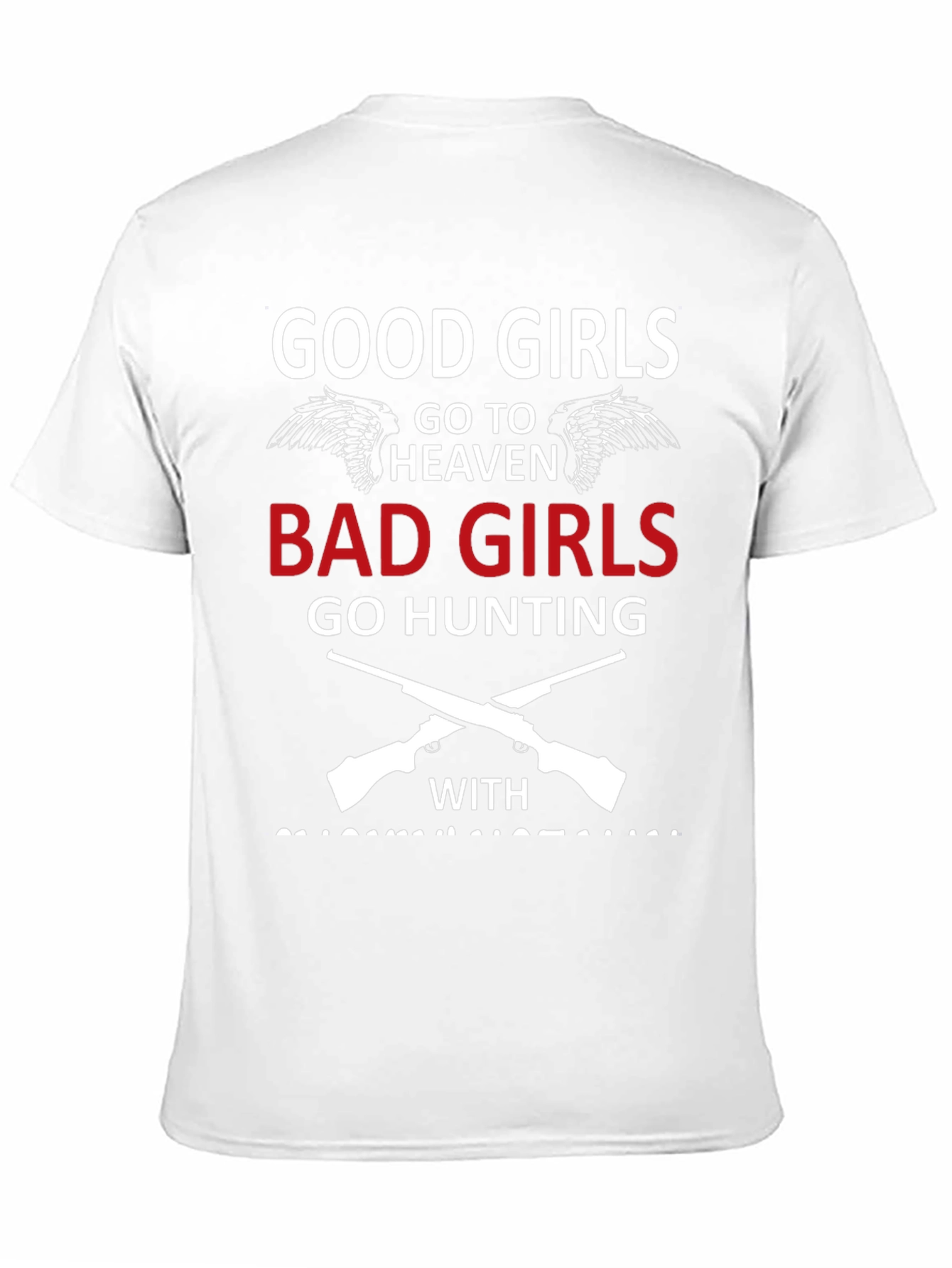 Good Girls Go To Heaven Bad Girls Hunting T-Shirt