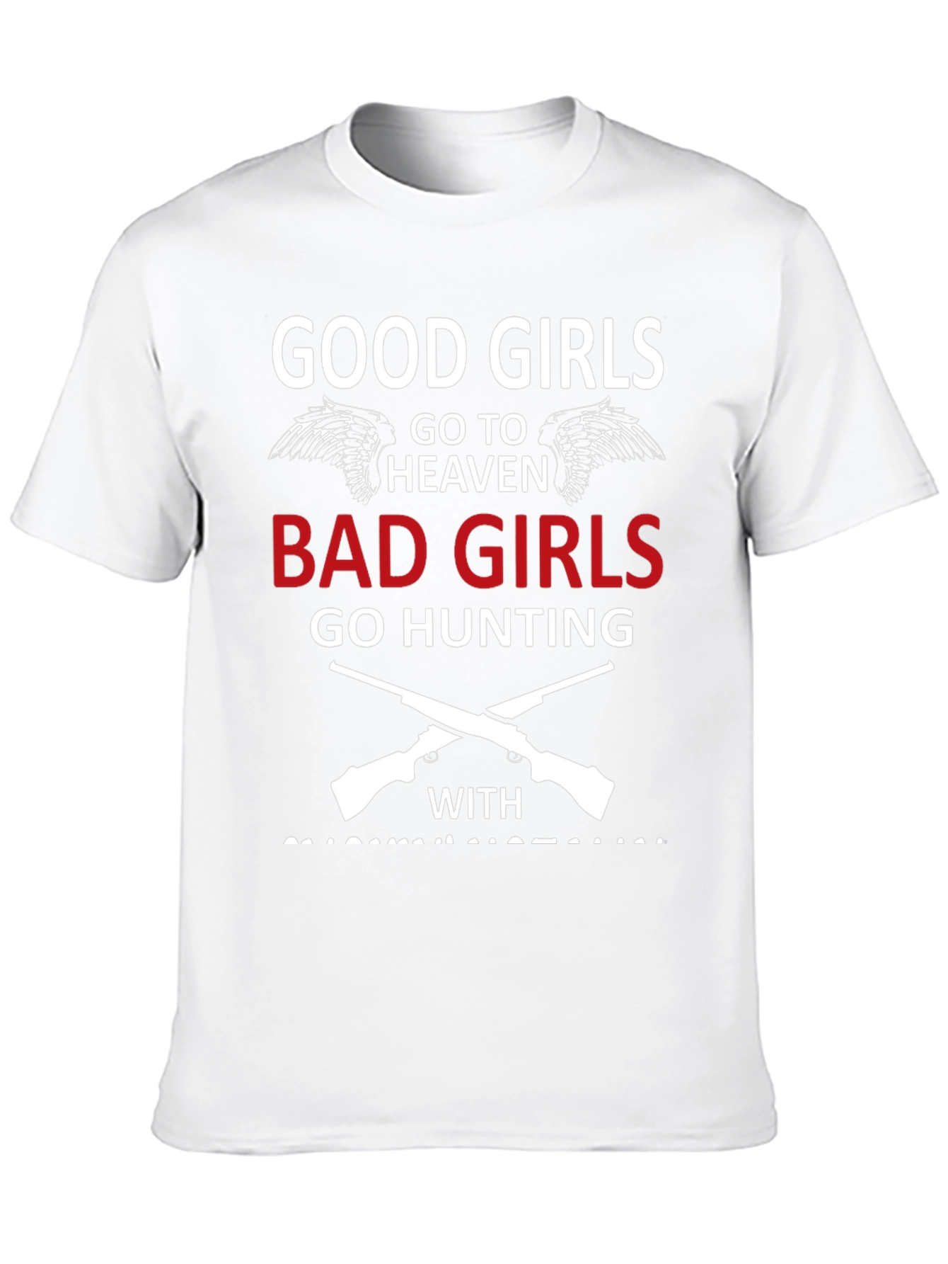 Good Girls Go To Heaven Bad Girls Hunting T-Shirt