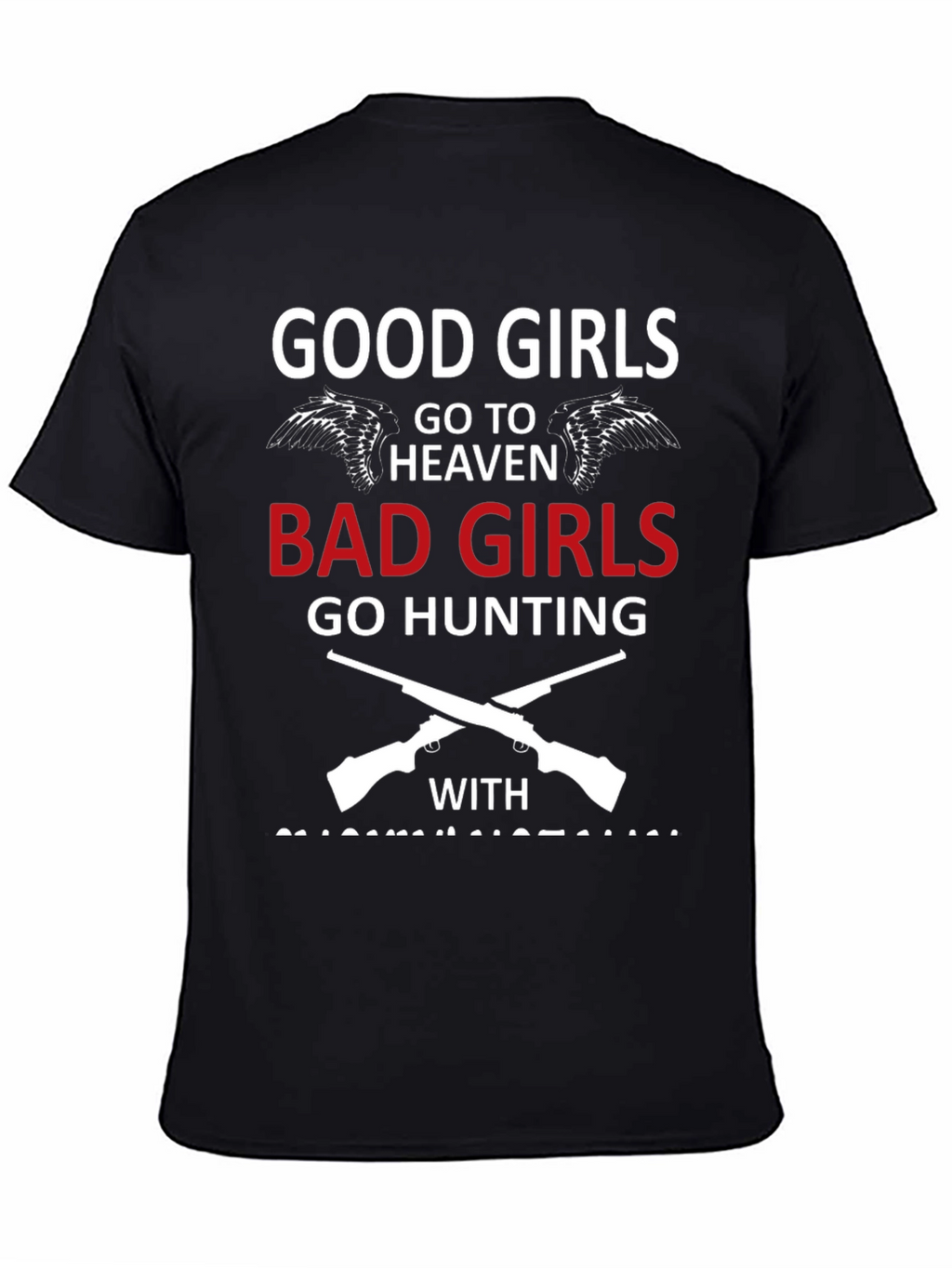 Good Girls Go To Heaven Bad Girls Hunting T-Shirt