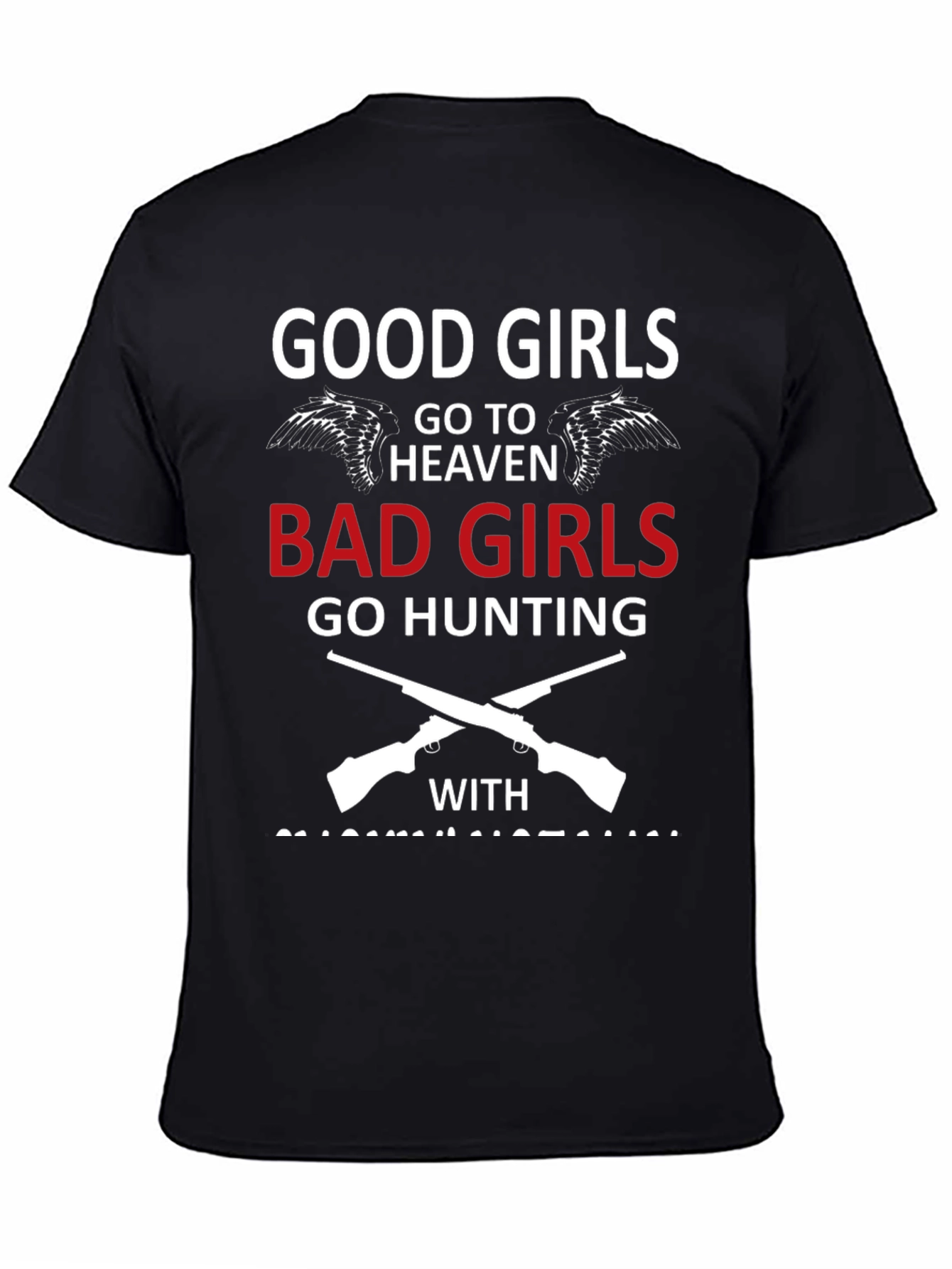 Good Girls Go To Heaven Bad Girls Hunting T-Shirt