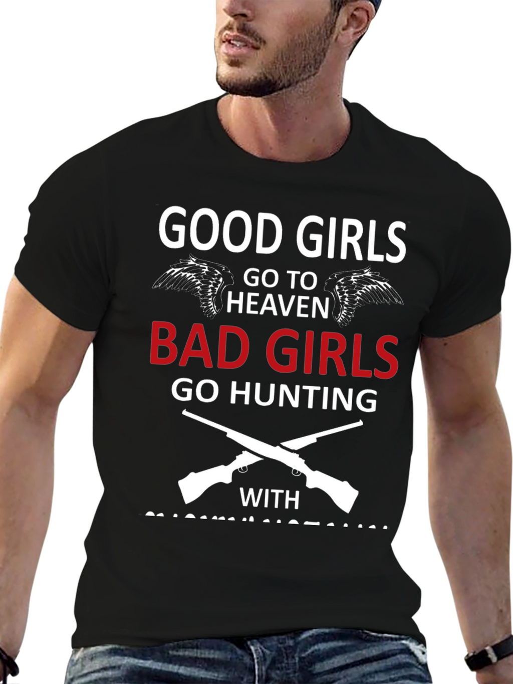 Good Girls Go To Heaven Bad Girls Hunting T-Shirt