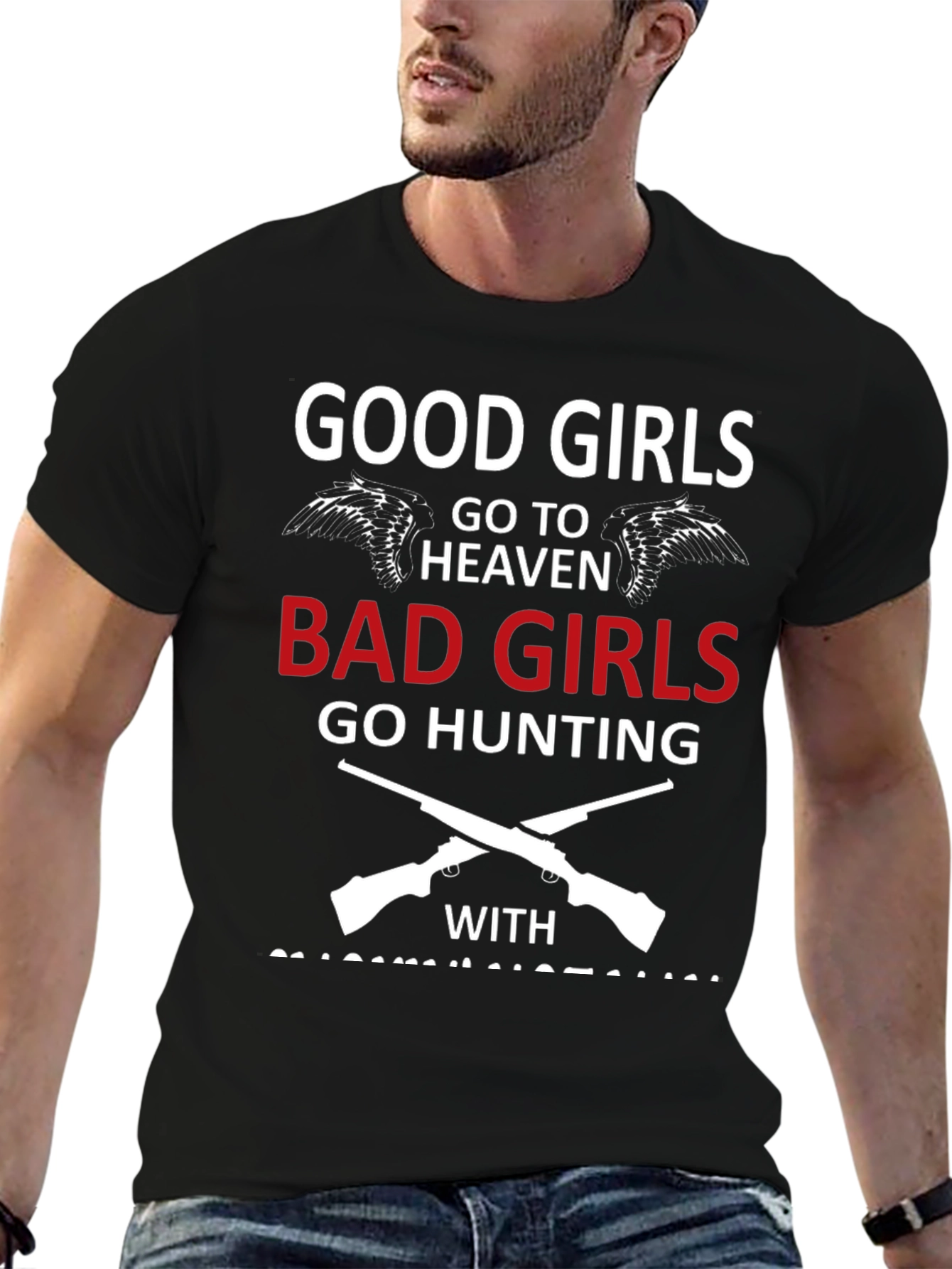 Good Girls Go To Heaven Bad Girls Hunting T-Shirt