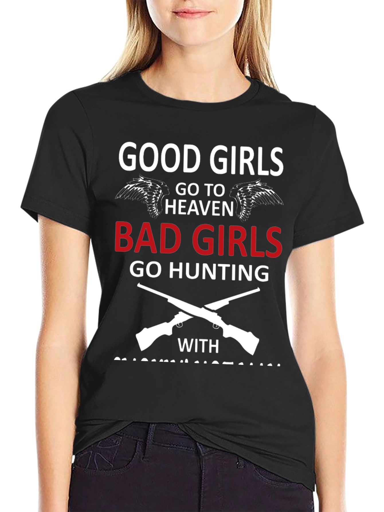 Good Girls Go To Heaven Bad Girls Hunting T-Shirt