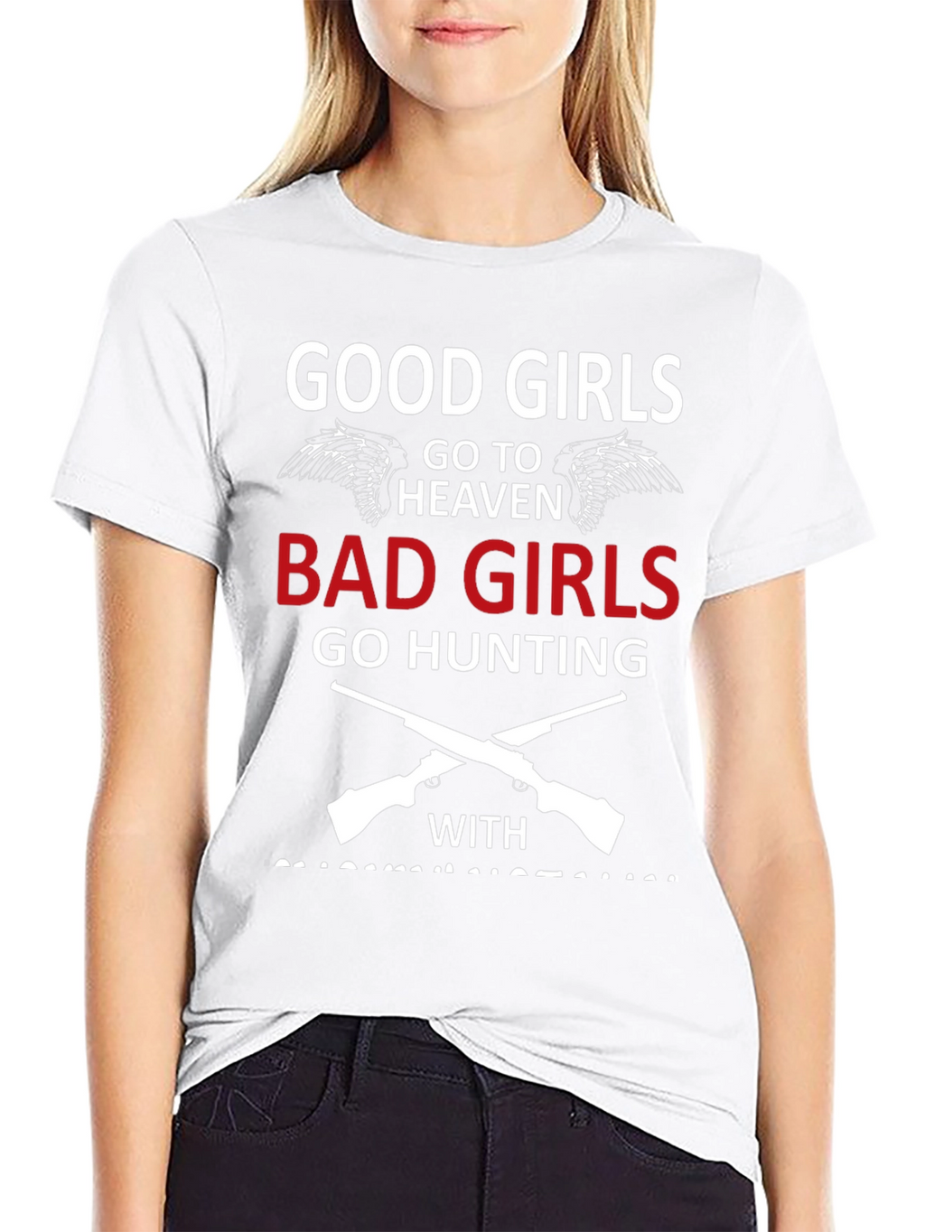 Good Girls Go To Heaven Bad Girls Hunting T-Shirt