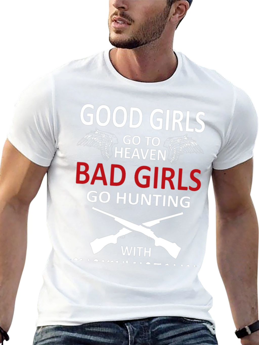 Good Girls Go To Heaven Bad Girls Hunting T-Shirt