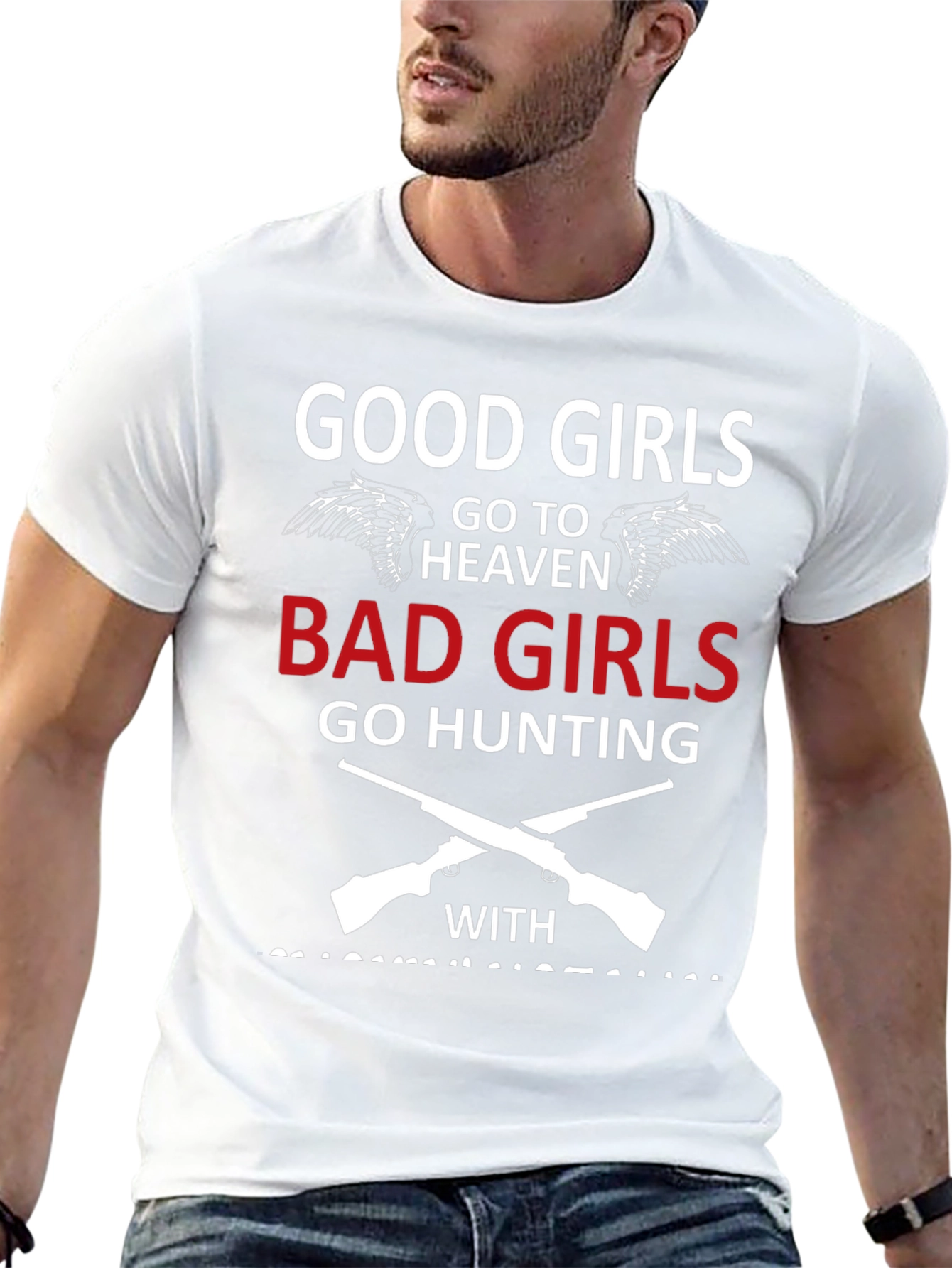 Good Girls Go To Heaven Bad Girls Hunting T-Shirt