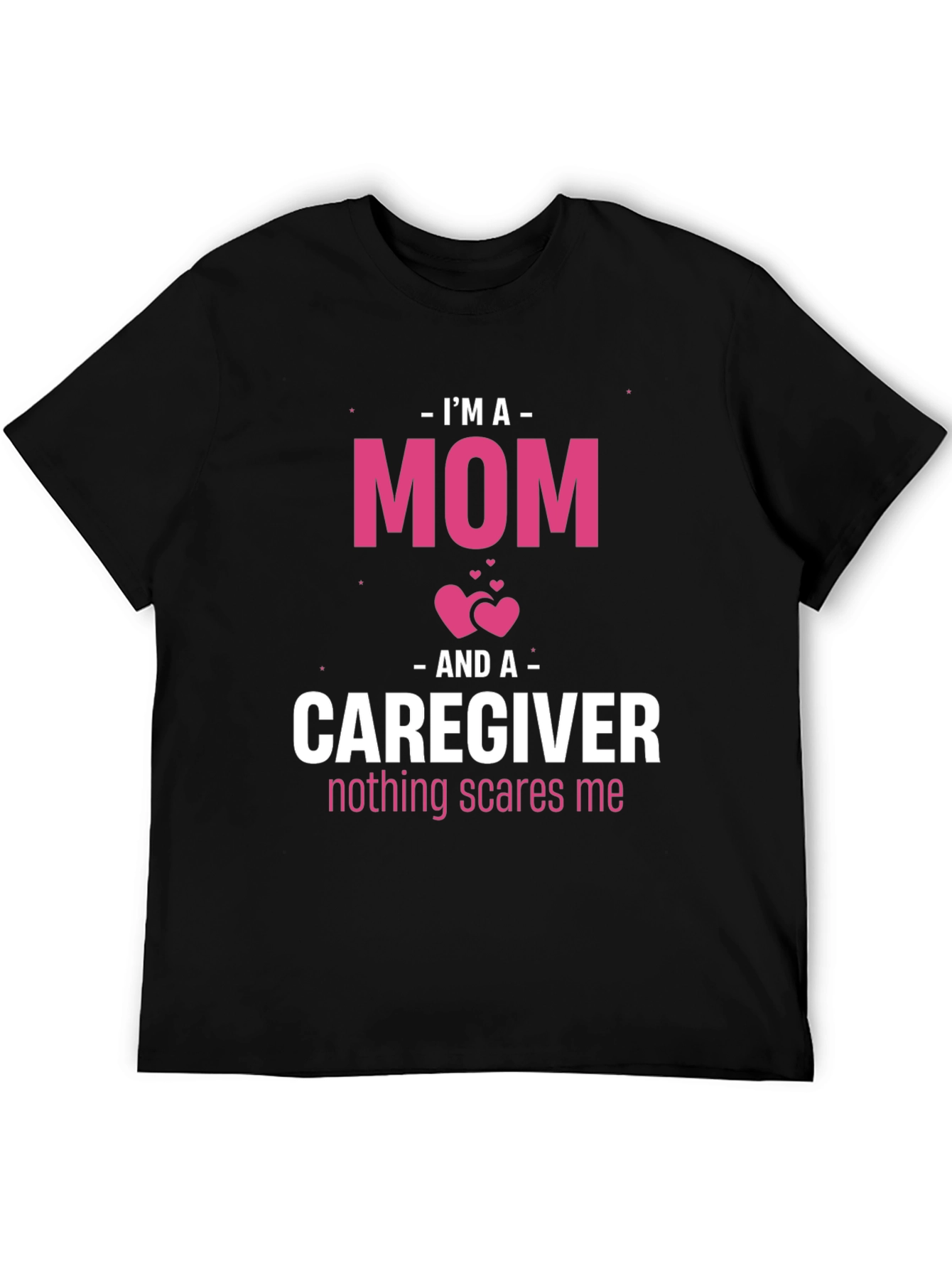 Im A Mom and Caregiver T-Shirt