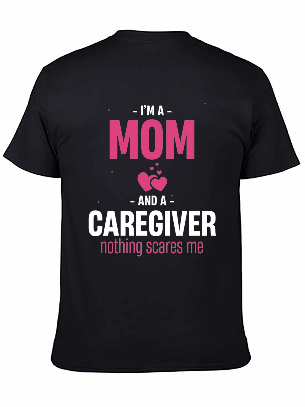 Im A Mom and Caregiver T-Shirt