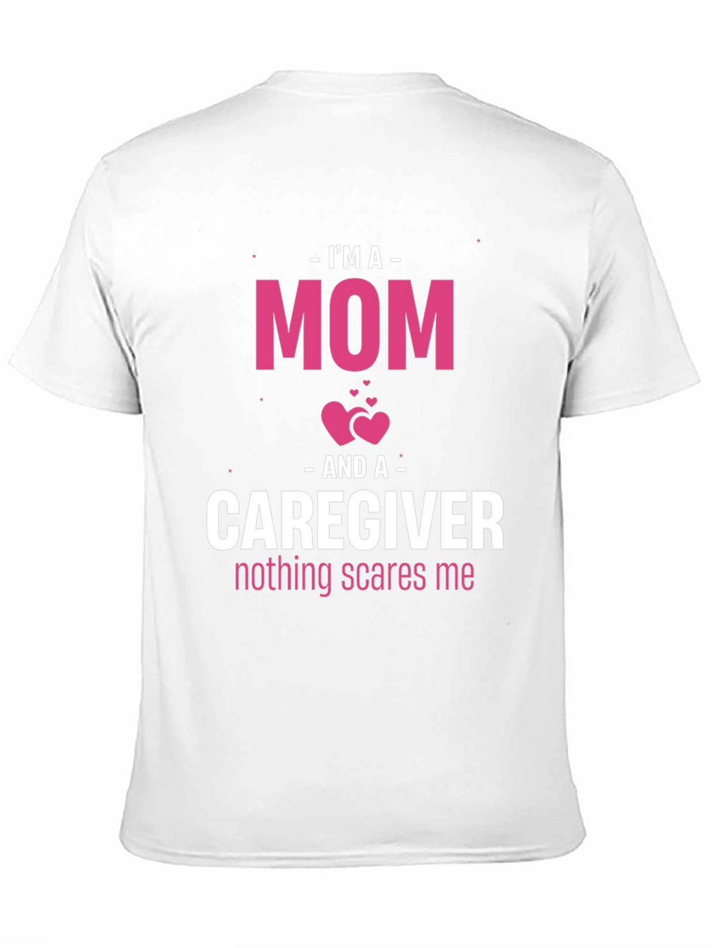 Im A Mom and Caregiver T-Shirt