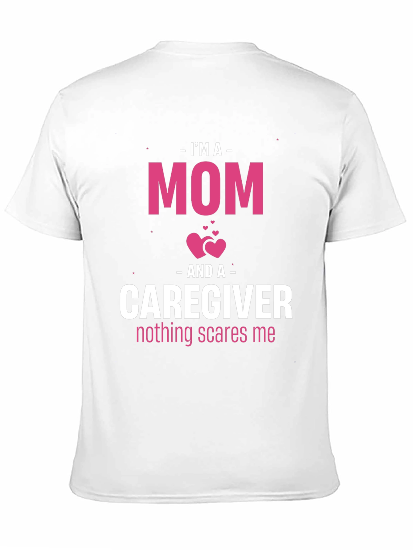 Im A Mom and Caregiver T-Shirt