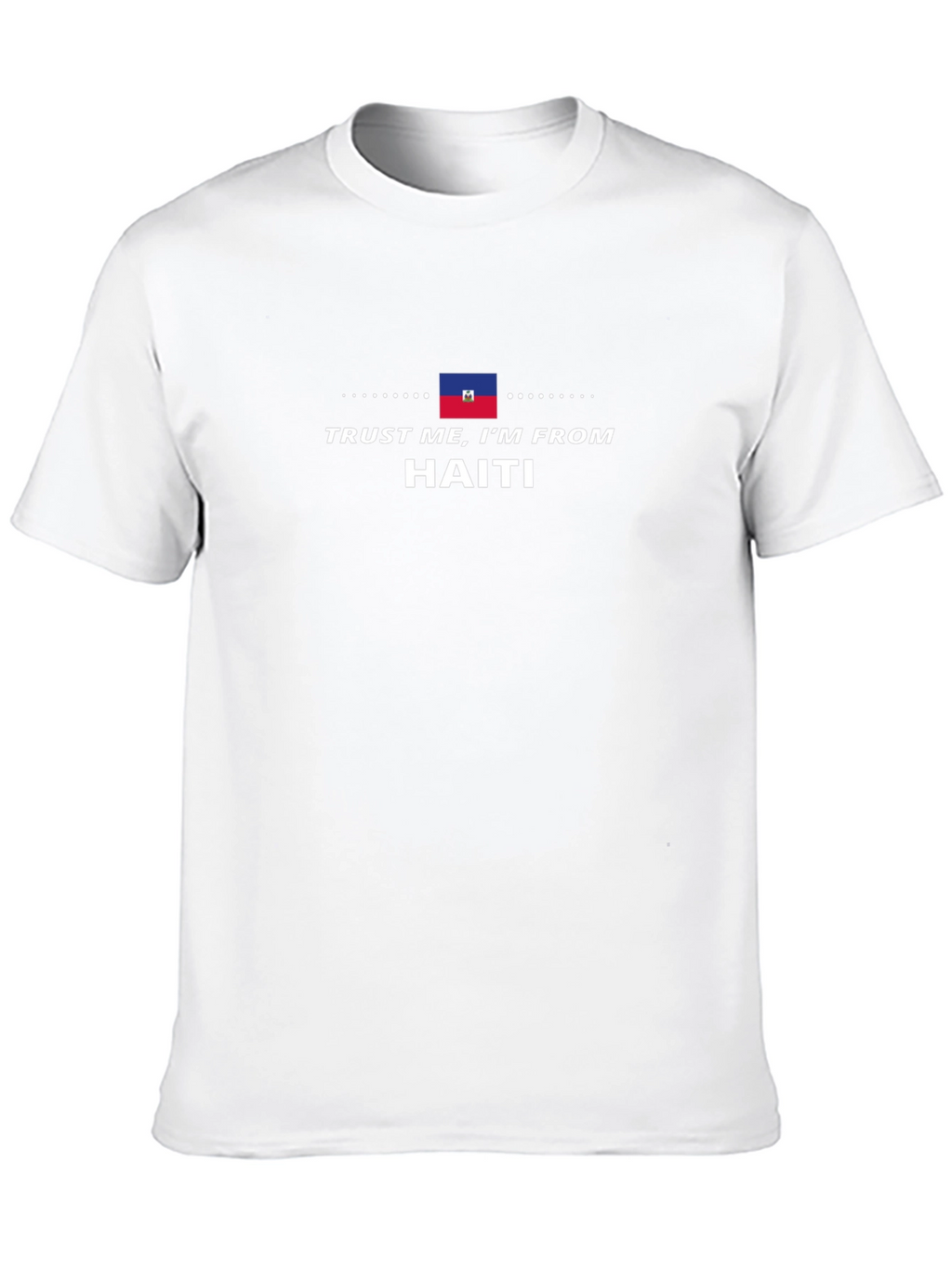 Trust Me Im from Haiti T-Shirt