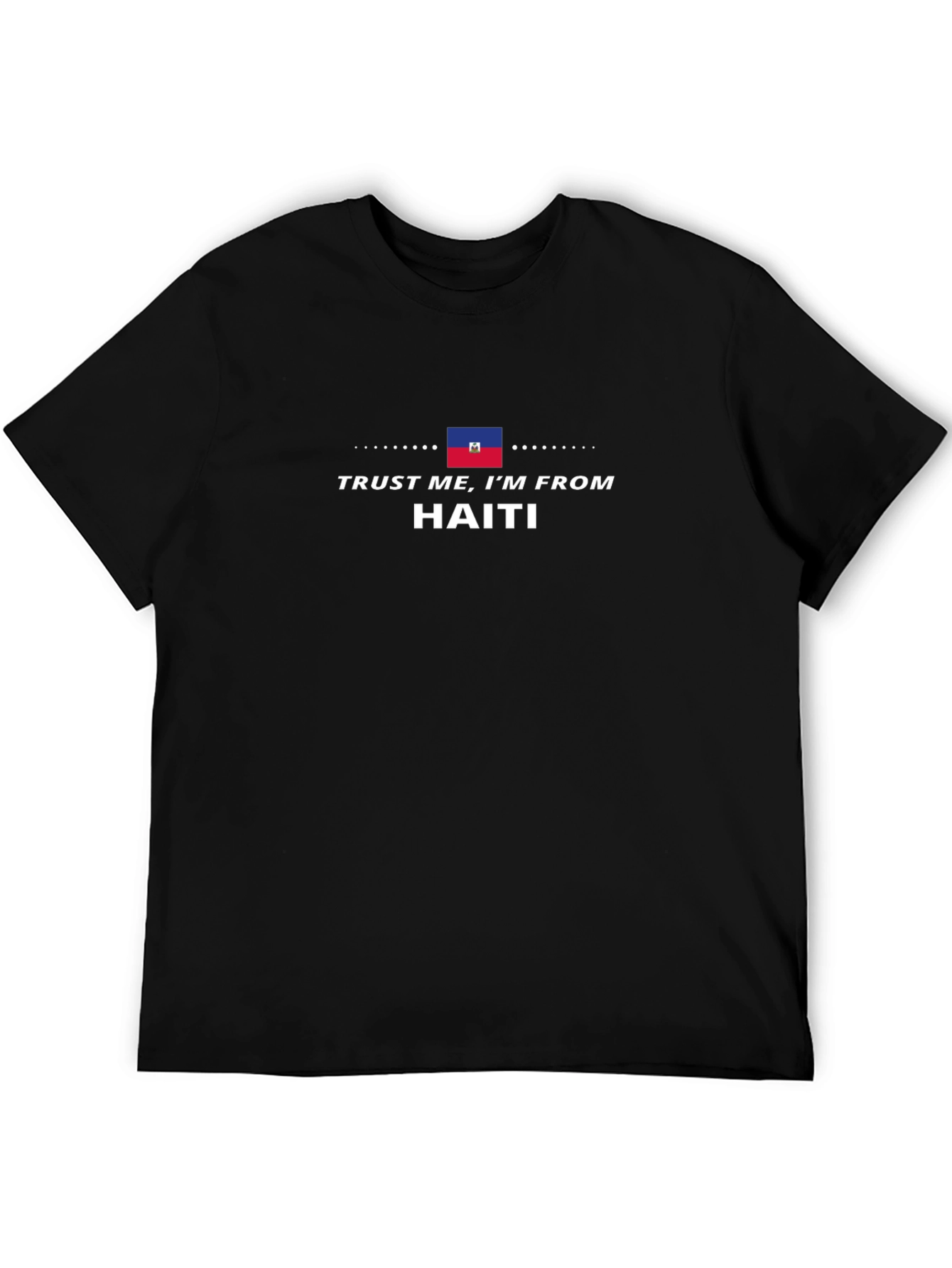 Trust Me Im from Haiti T-Shirt