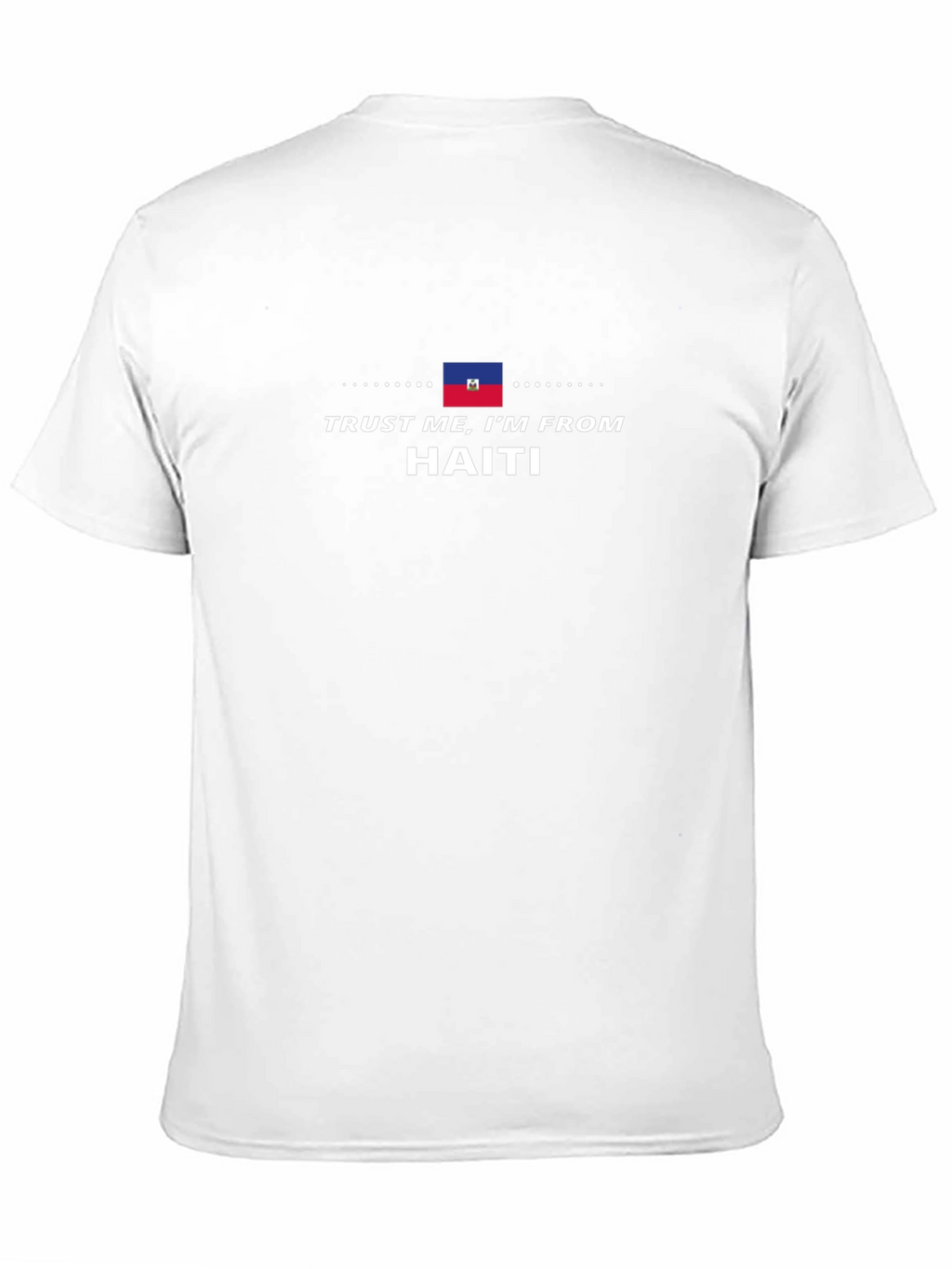 Trust Me Im from Haiti T-Shirt