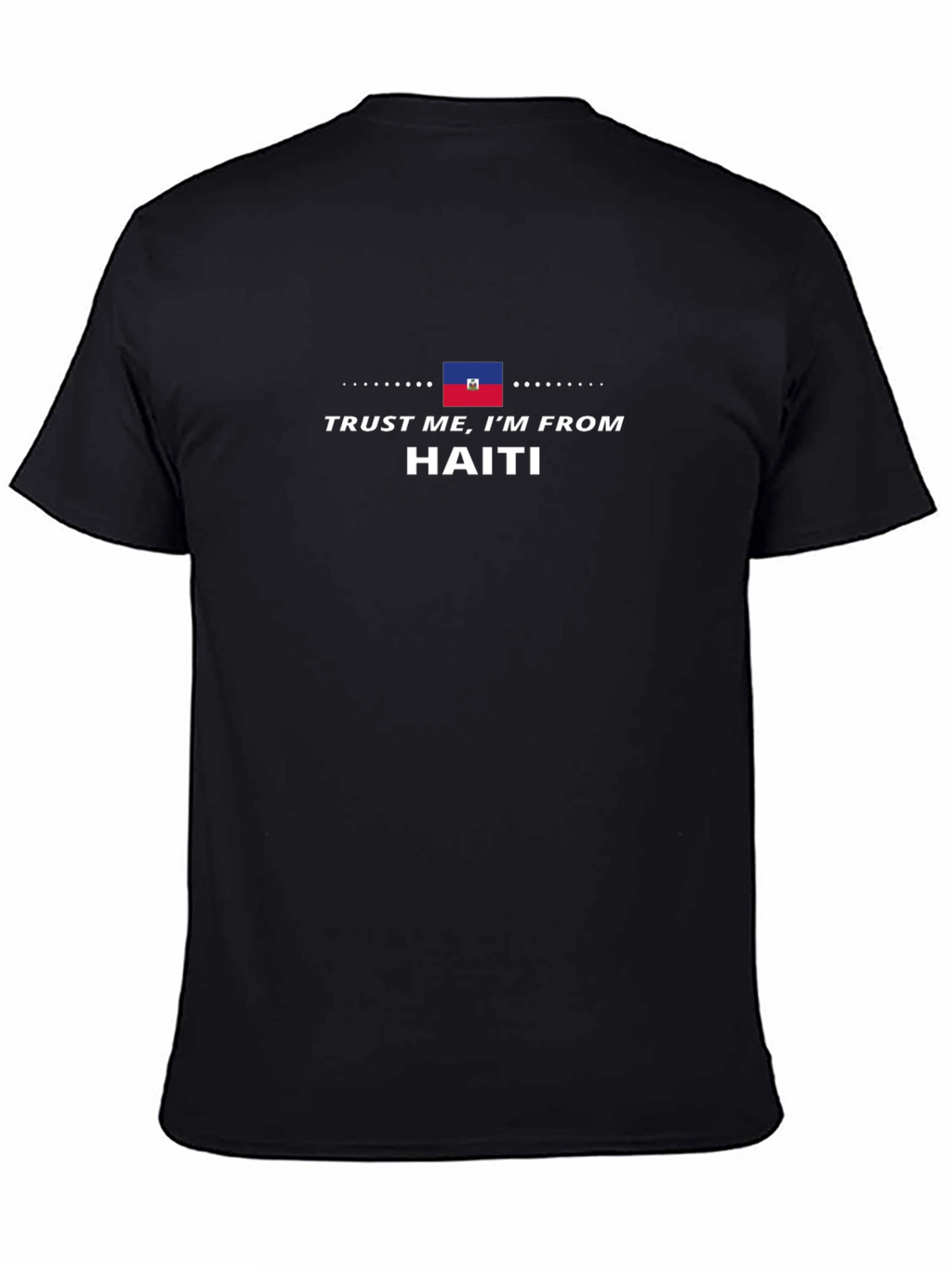 Trust Me Im from Haiti T-Shirt