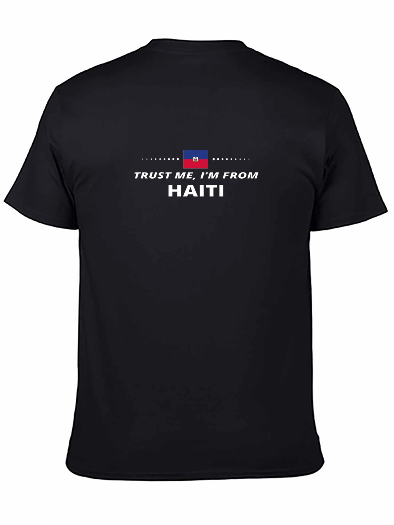 Trust Me Im from Haiti T-Shirt