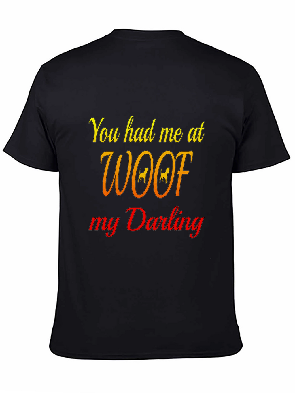 You Had Me At Woof Black T-Shirt