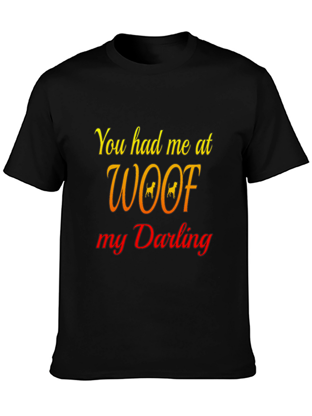 You Had Me At Woof Black T-Shirt