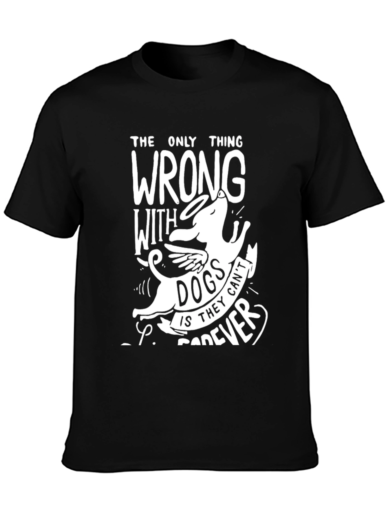Dog Lover T-Shirt: Angel Dog Cant Live Forever
