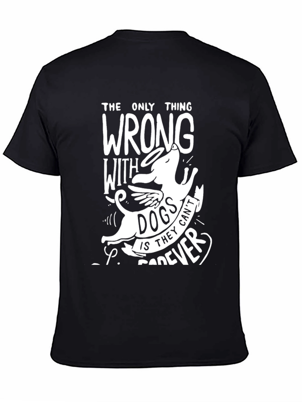 Dog Lover T-Shirt: Angel Dog Cant Live Forever