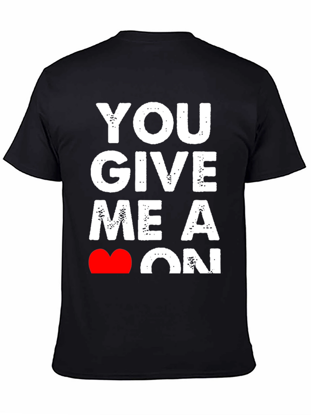 You Give Me A Heart On T-Shirt - Black