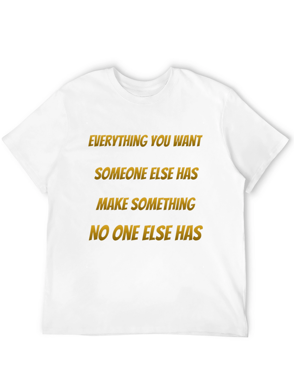 Motivational Graphic Tee: Make Something No One Else Has