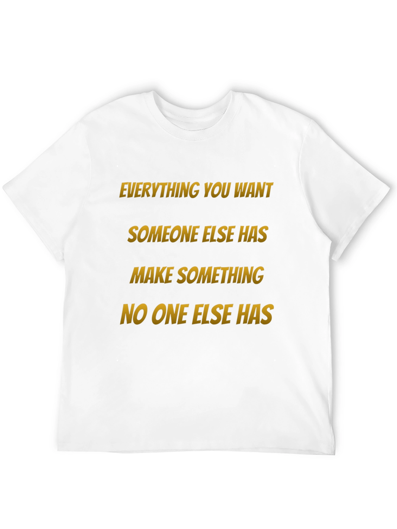 Motivational Graphic Tee: Make Something No One Else Has
