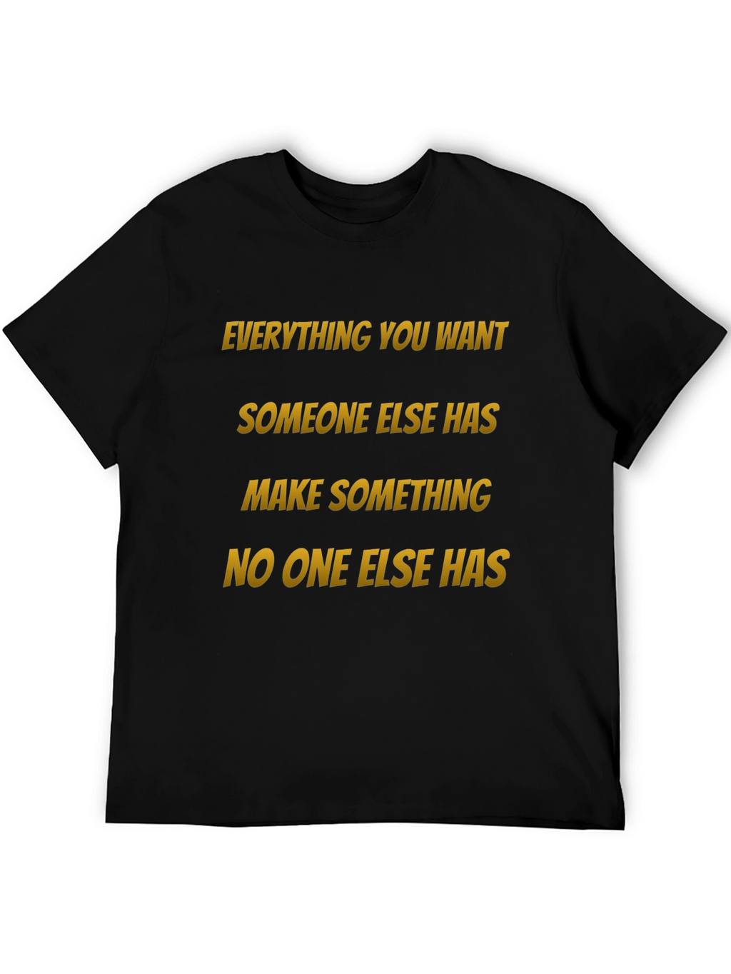Motivational Graphic Tee: Make Something No One Else Has