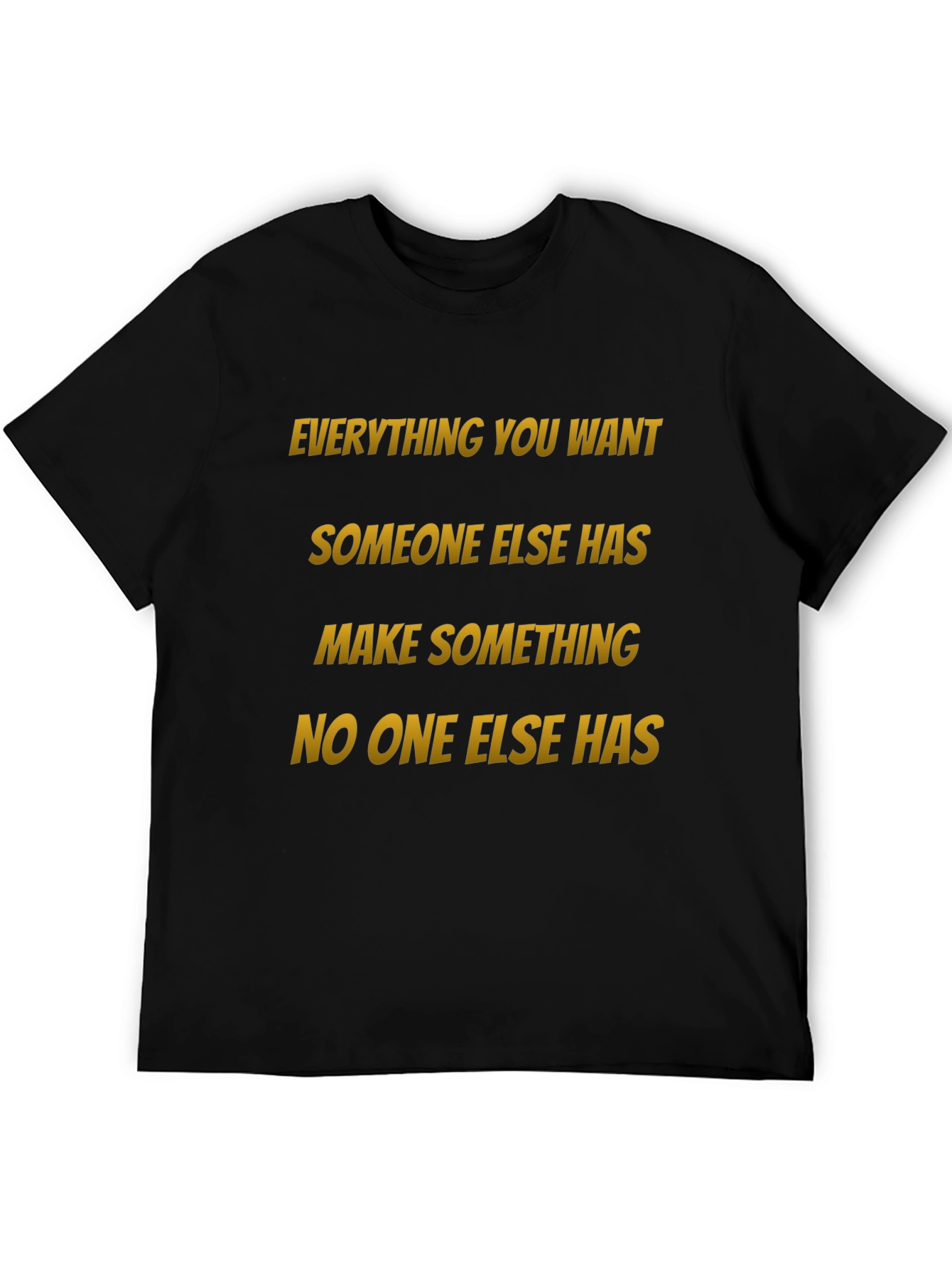 Motivational Graphic Tee: Make Something No One Else Has