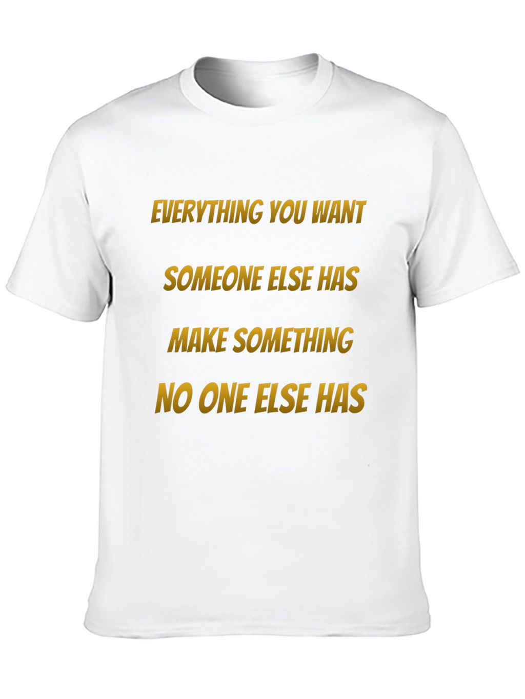 Motivational Graphic Tee: Make Something No One Else Has