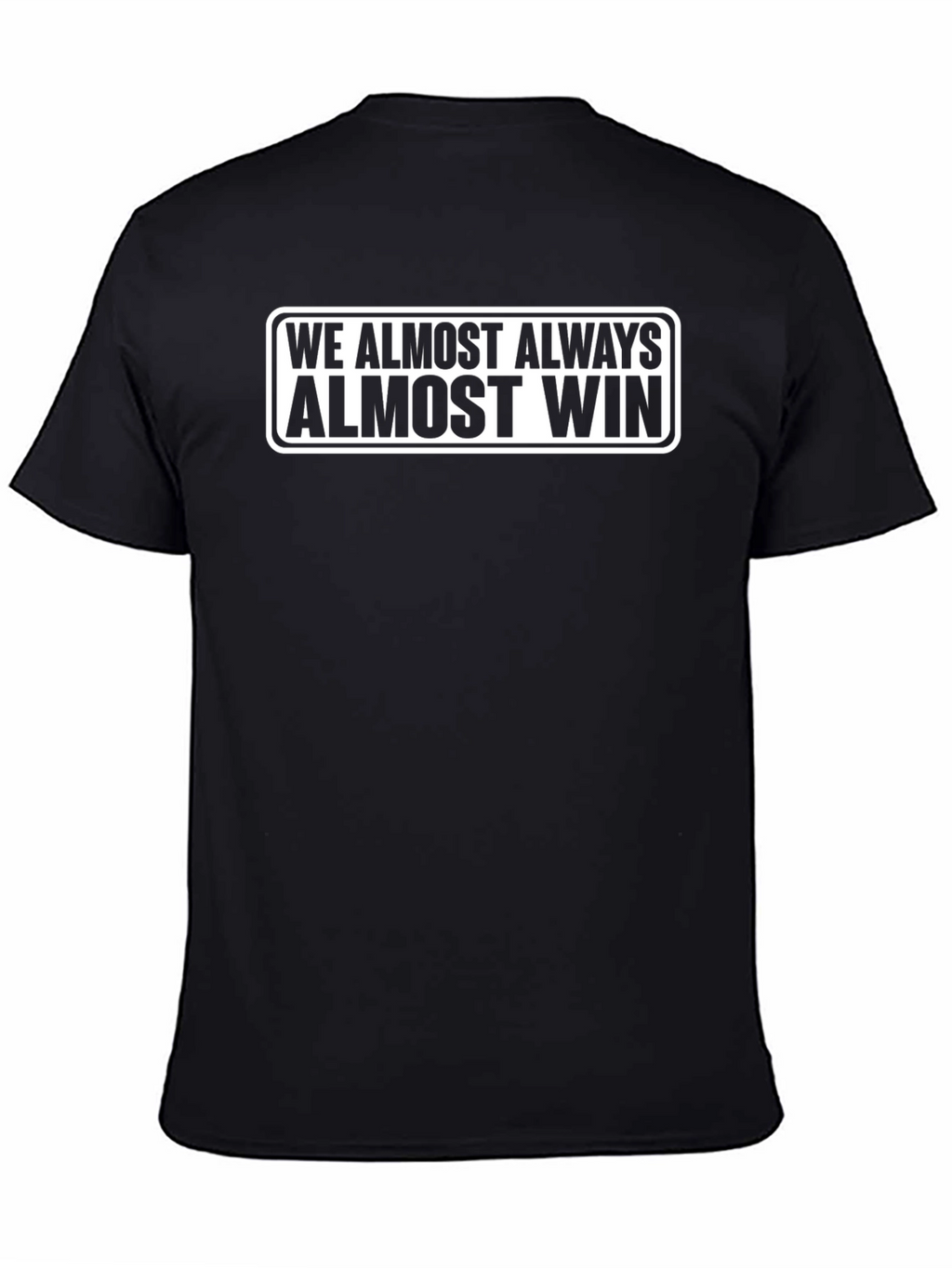 Funny We Almost Always Almost Win Black T-Shirt