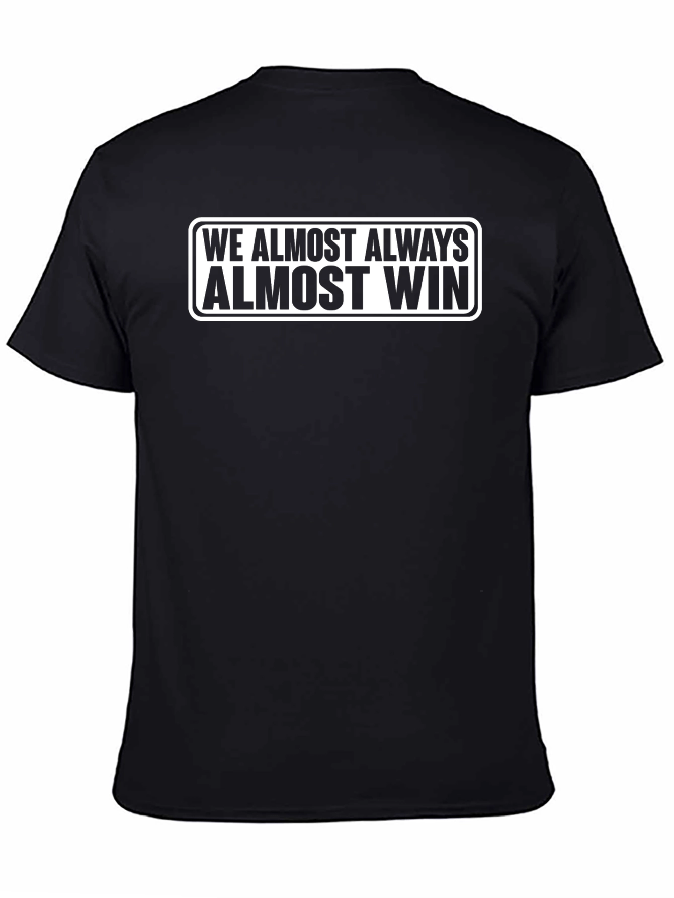 Funny We Almost Always Almost Win Black T-Shirt