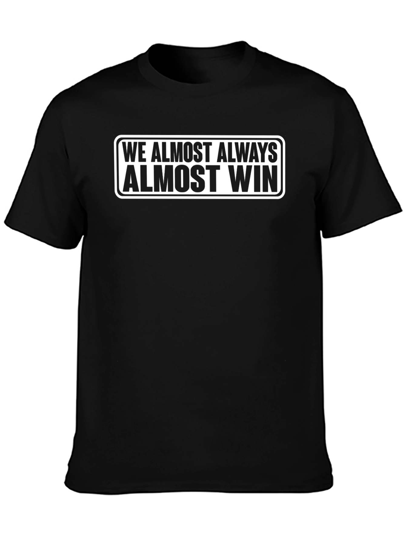 Funny We Almost Always Almost Win Black T-Shirt