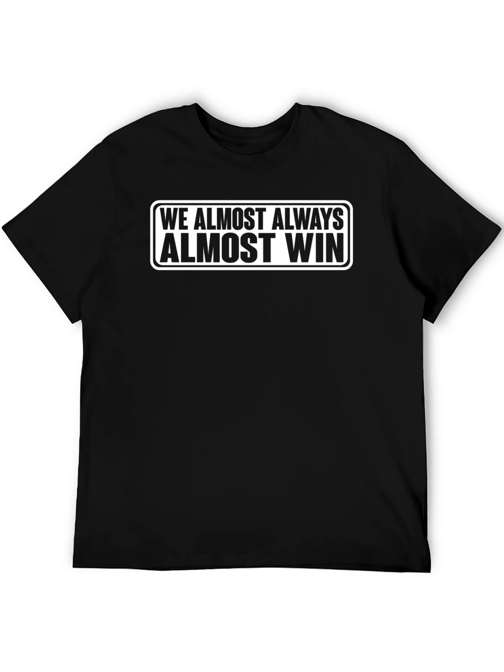 Funny We Almost Always Almost Win Black T-Shirt