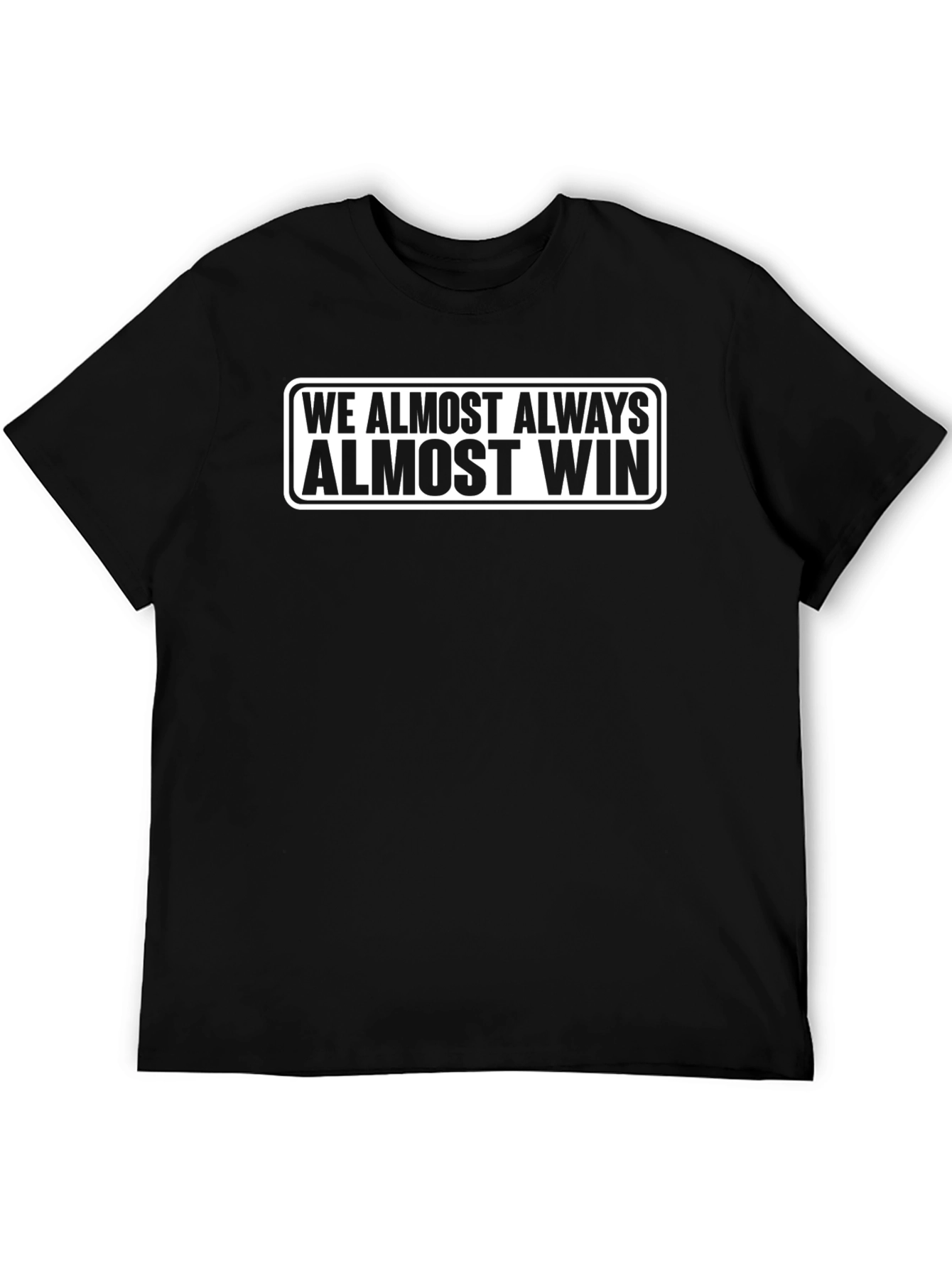 Funny We Almost Always Almost Win Black T-Shirt