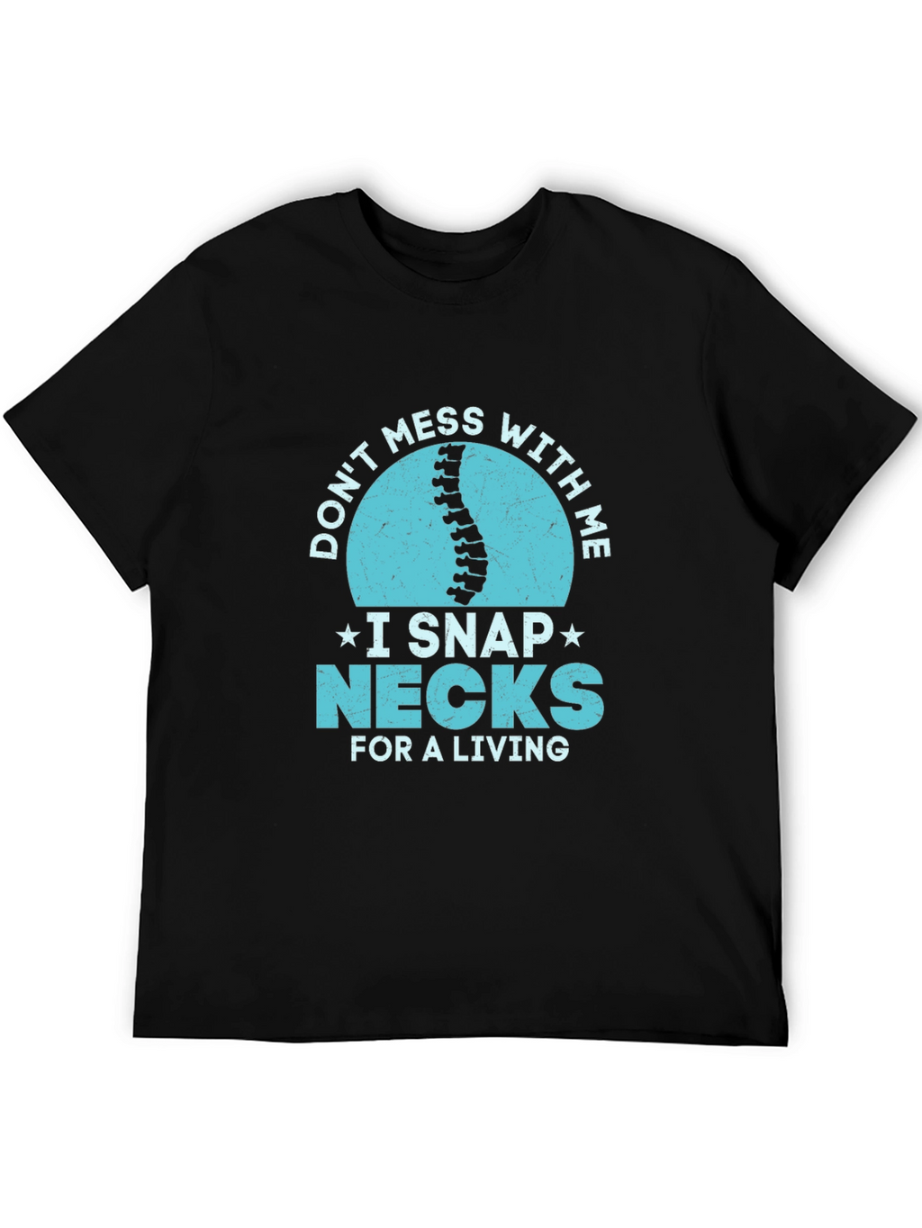Dont Mess With Me I Snap Necks T-Shirt