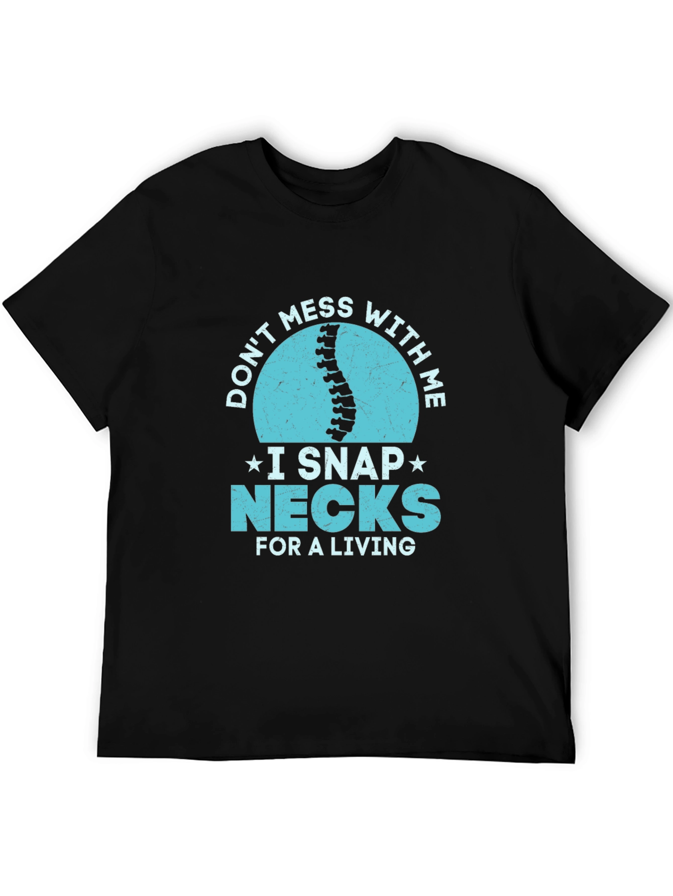Dont Mess With Me I Snap Necks T-Shirt