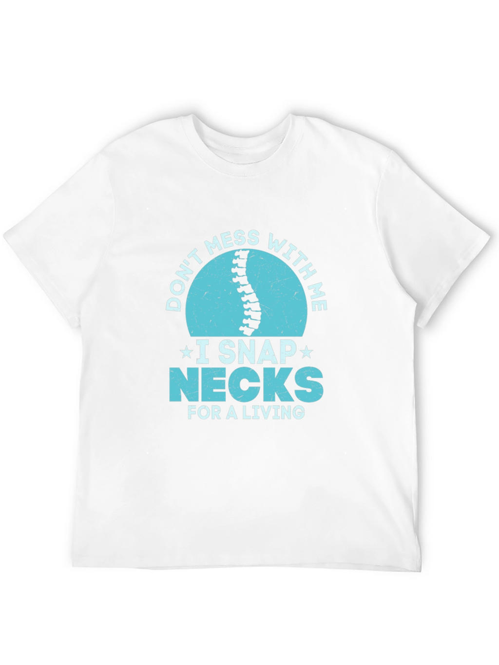 Dont Mess With Me I Snap Necks T-Shirt