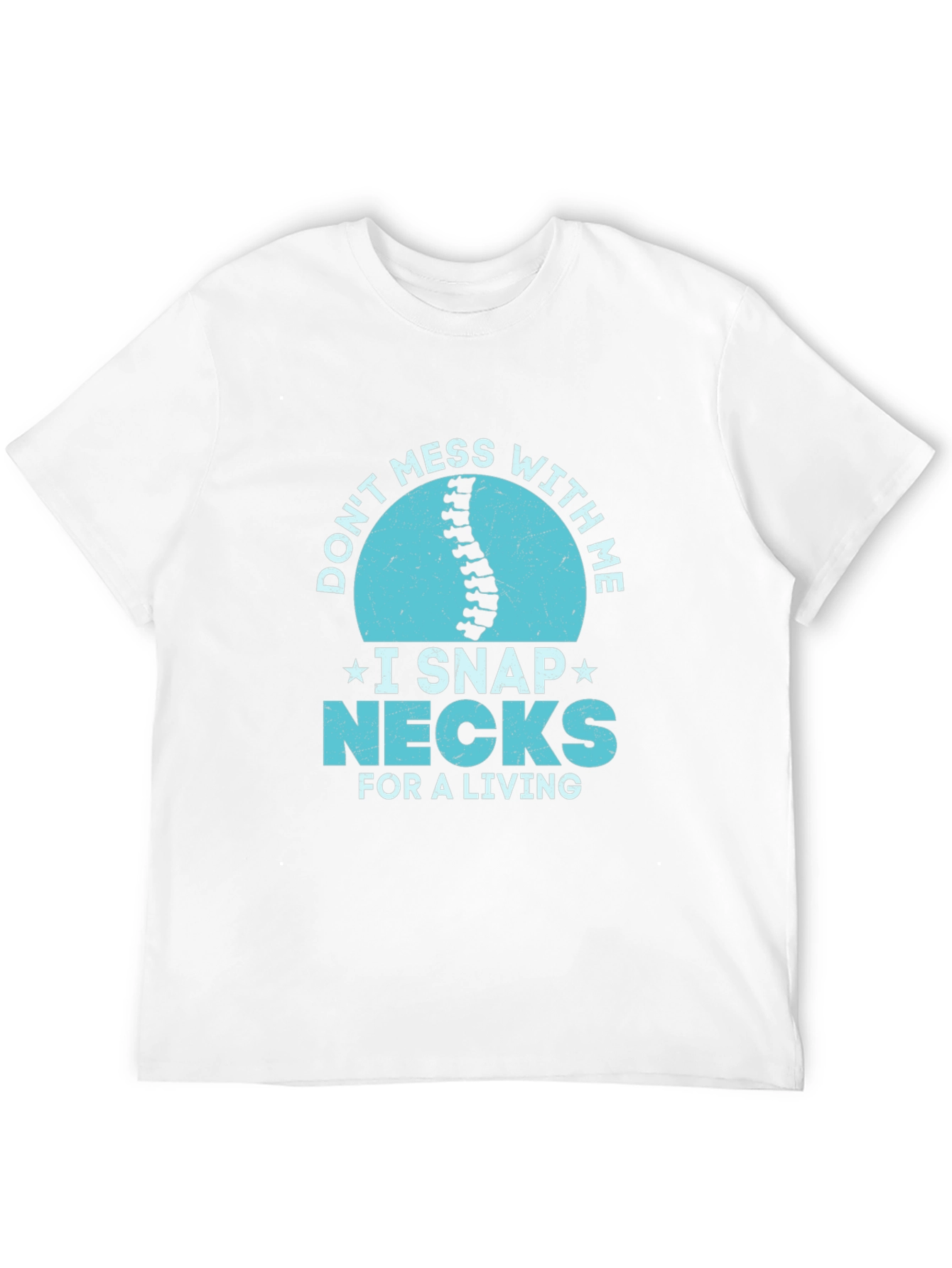 Dont Mess With Me I Snap Necks T-Shirt