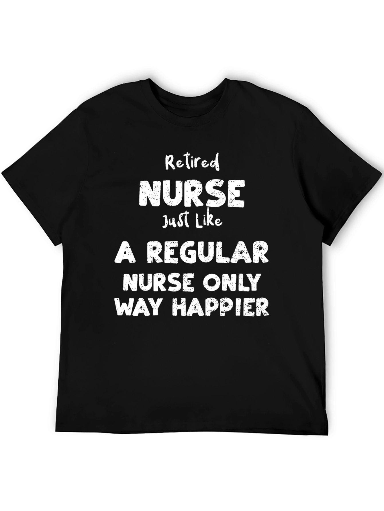Retired Nurse T-Shirt - Way Happier Tee