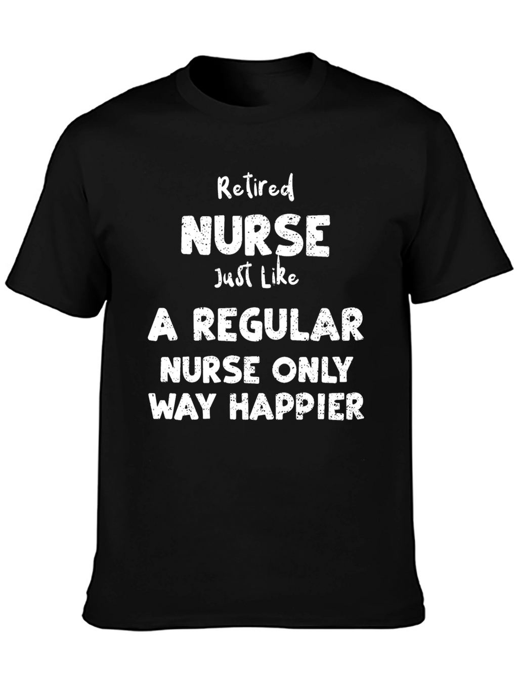 Retired Nurse T-Shirt - Way Happier Tee