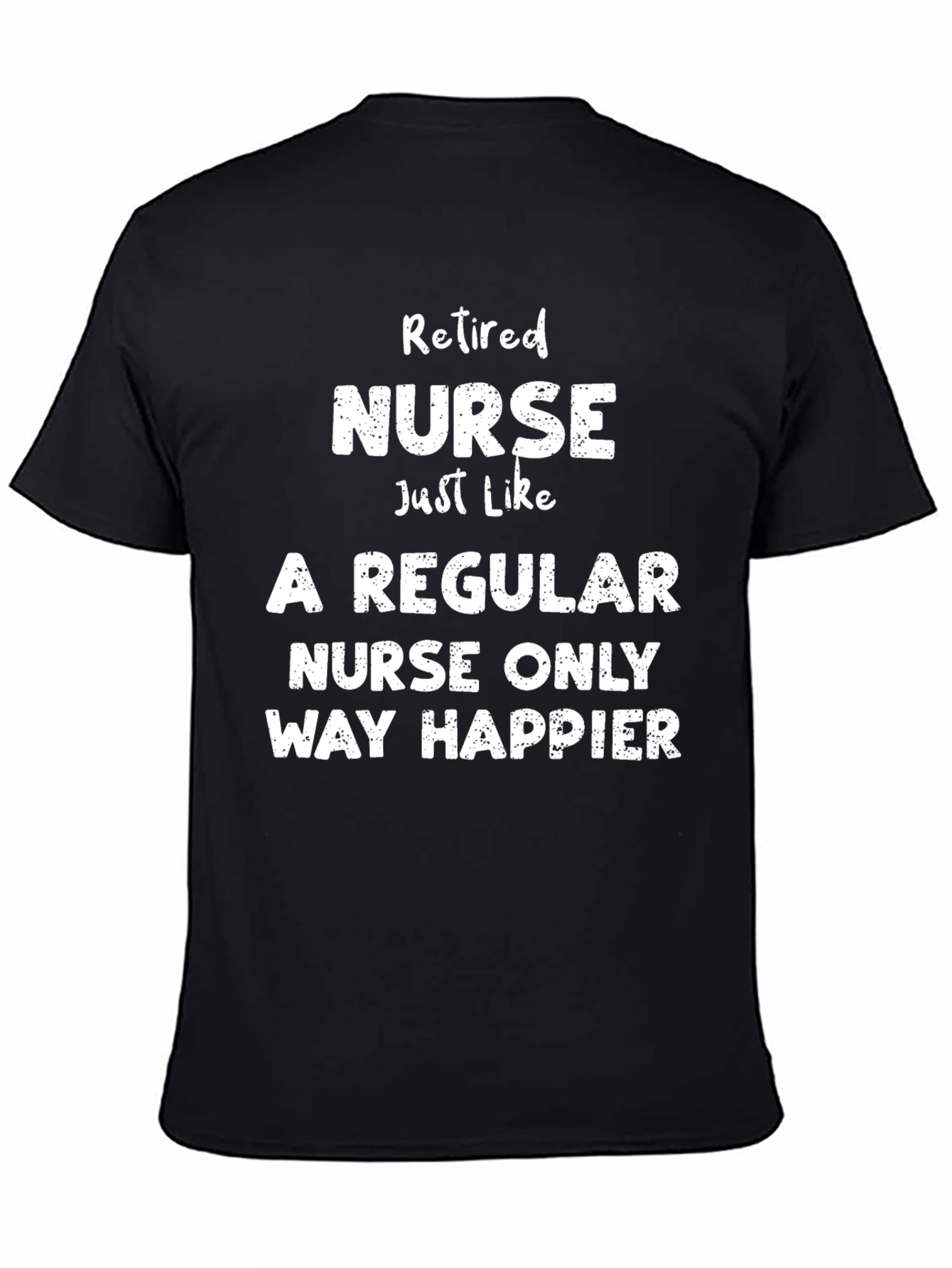 Retired Nurse T-Shirt - Way Happier Tee