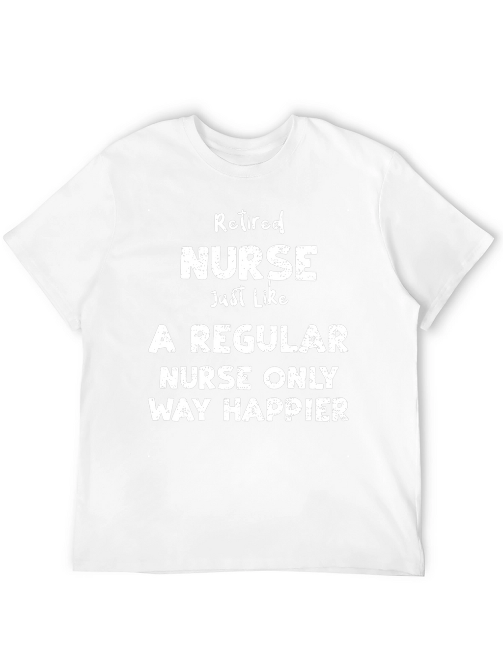 Retired Nurse T-Shirt - Way Happier Tee