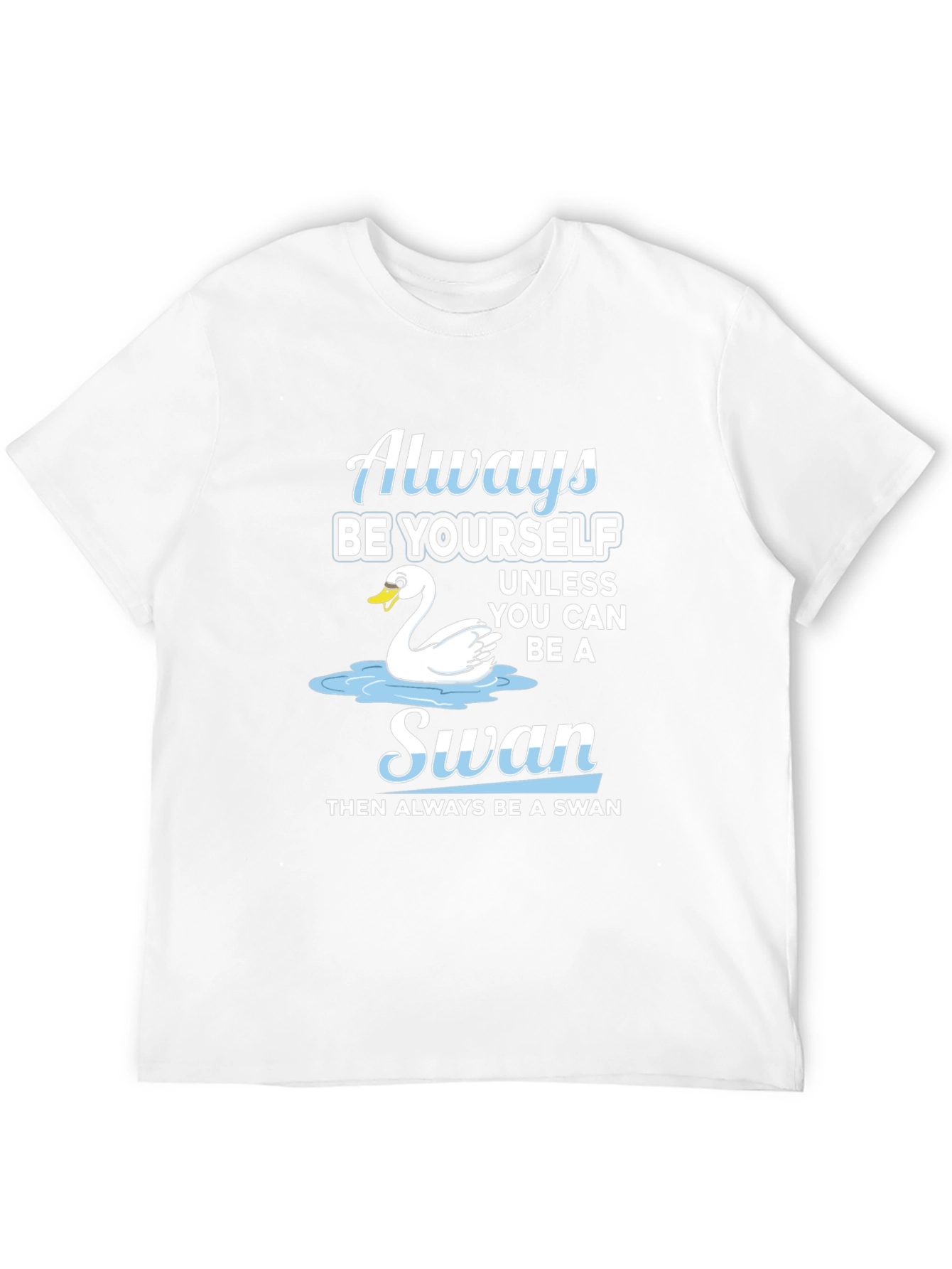 Always Be Yourself Swan T-Shirt